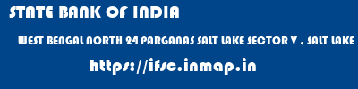 STATE BANK OF INDIA  WEST BENGAL NORTH 24 PARGANAS SALT LAKE SECTOR V , SALT LAKE  ifsc code